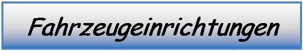 Textfeld: Fahrzeugeinrichtungen